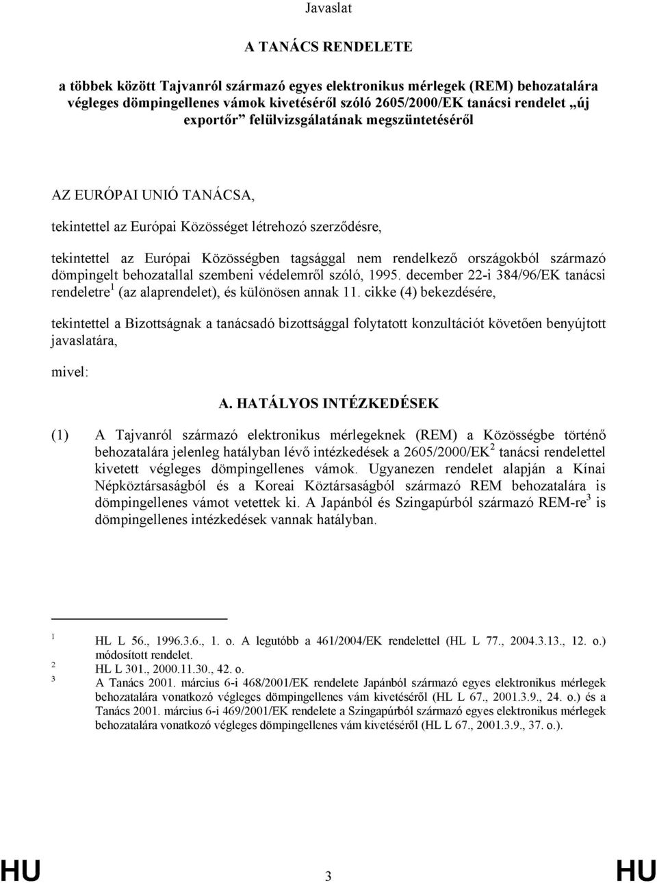 dömpingelt behozatallal szembeni védelemről szóló, 1995. december 22-i 384/96/EK tanácsi rendeletre 1 (az alaprendelet), és különösen annak 11.