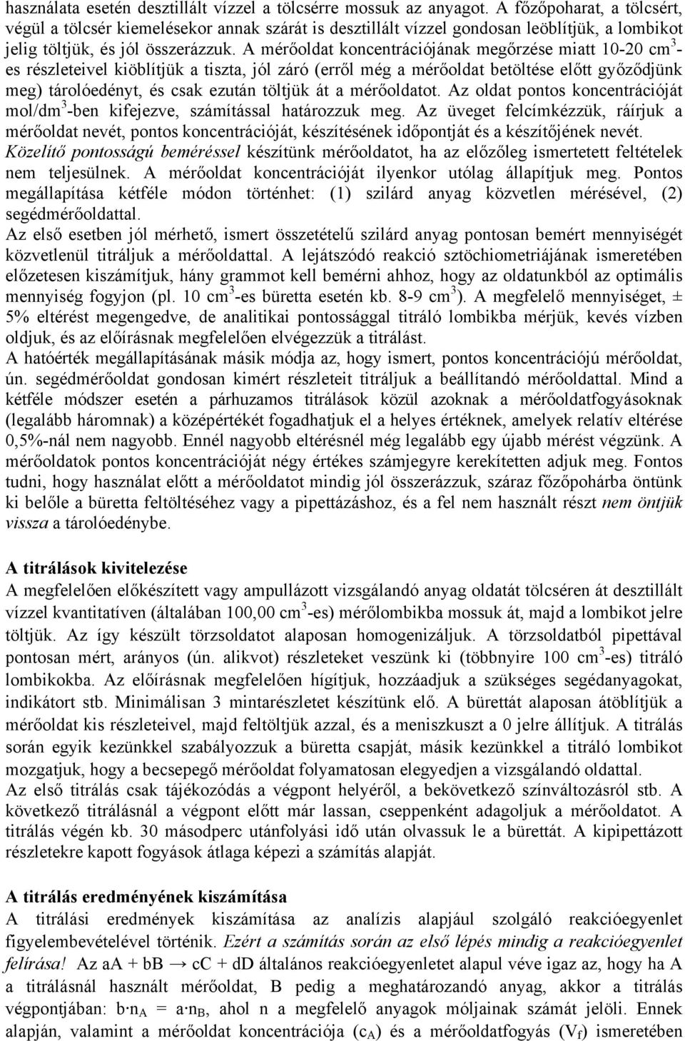 A mérőoldat koncentrációjának megőrzése miatt 10-20 cm 3 - es részleteivel kiöblítjük a tiszta, jól záró (erről még a mérőoldat betöltése előtt győződjünk meg) tárolóedényt, és csak ezután töltjük át