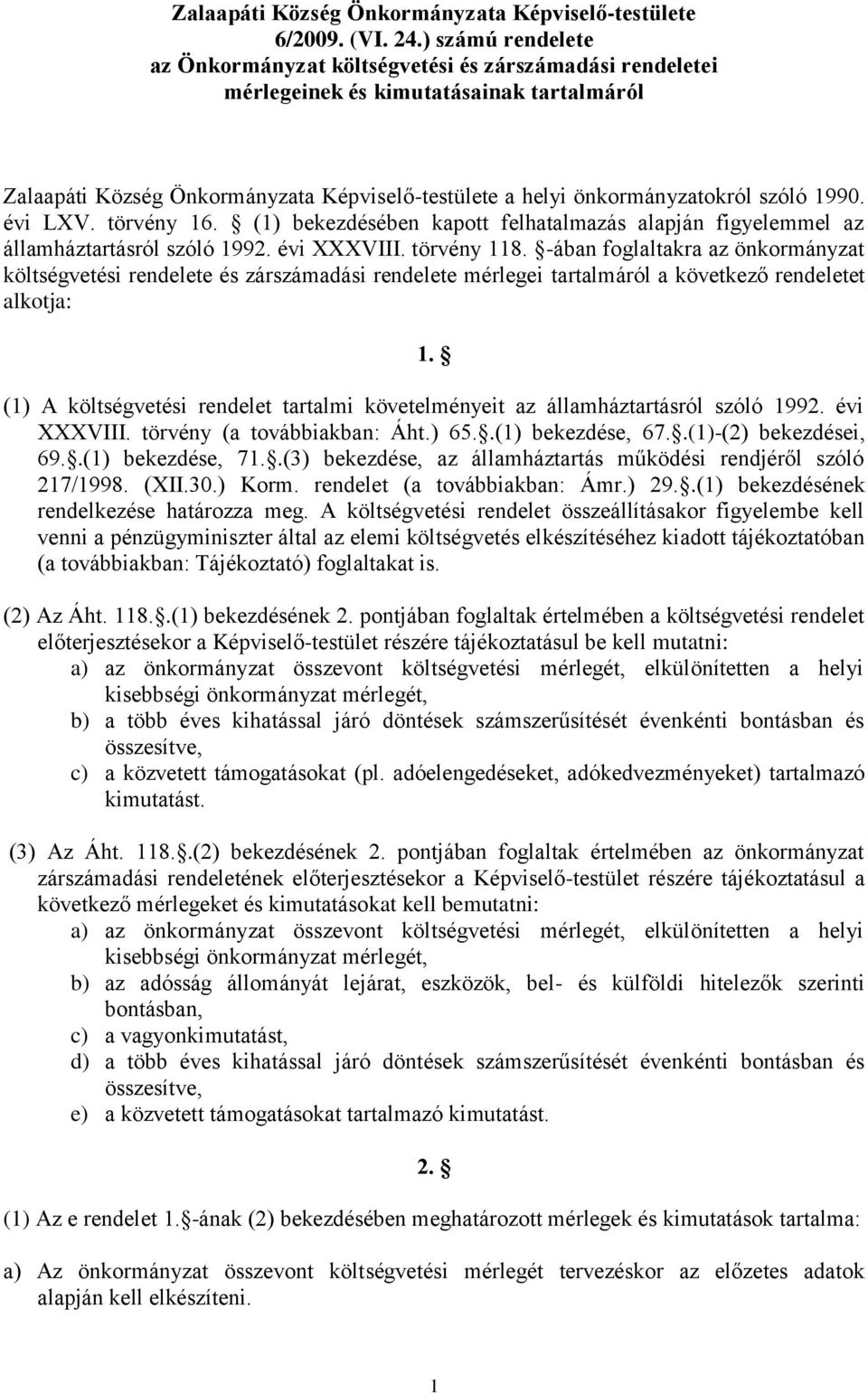 1990. évi LXV. törvény 16. (1) bekezdésében kapott felhatalmazás alapján figyelemmel az államháztartásról szóló 1992. évi XXXVIII. törvény 118.