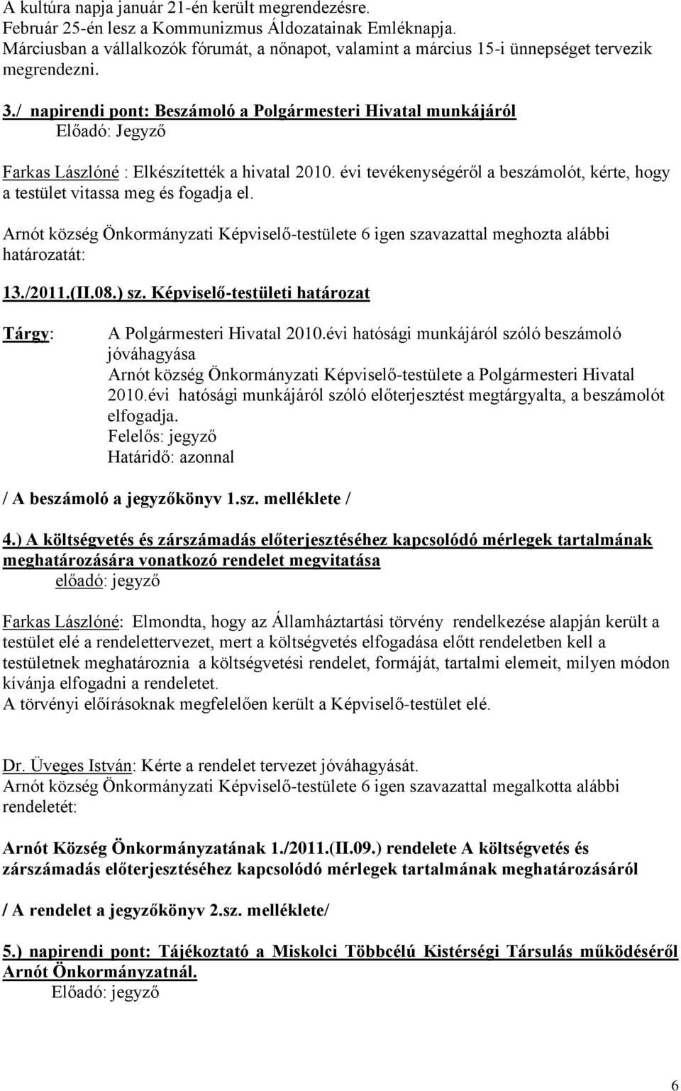 / napirendi pont: Beszámoló a Polgármesteri Hivatal munkájáról Előadó: Jegyző Farkas Lászlóné : Elkészítették a hivatal 2010.