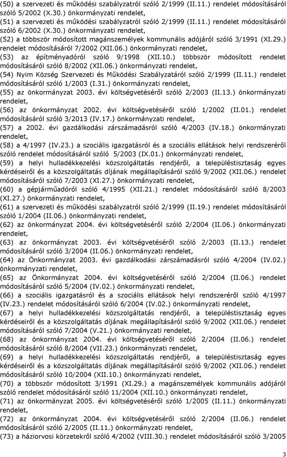 10.) többször módosított rendelet módosításáról szóló 8/2002 (XII.06.) önkormányzati (54) Nyim Község Szervezeti és Működési Szabályzatáról szóló 2/1999 (II.11.