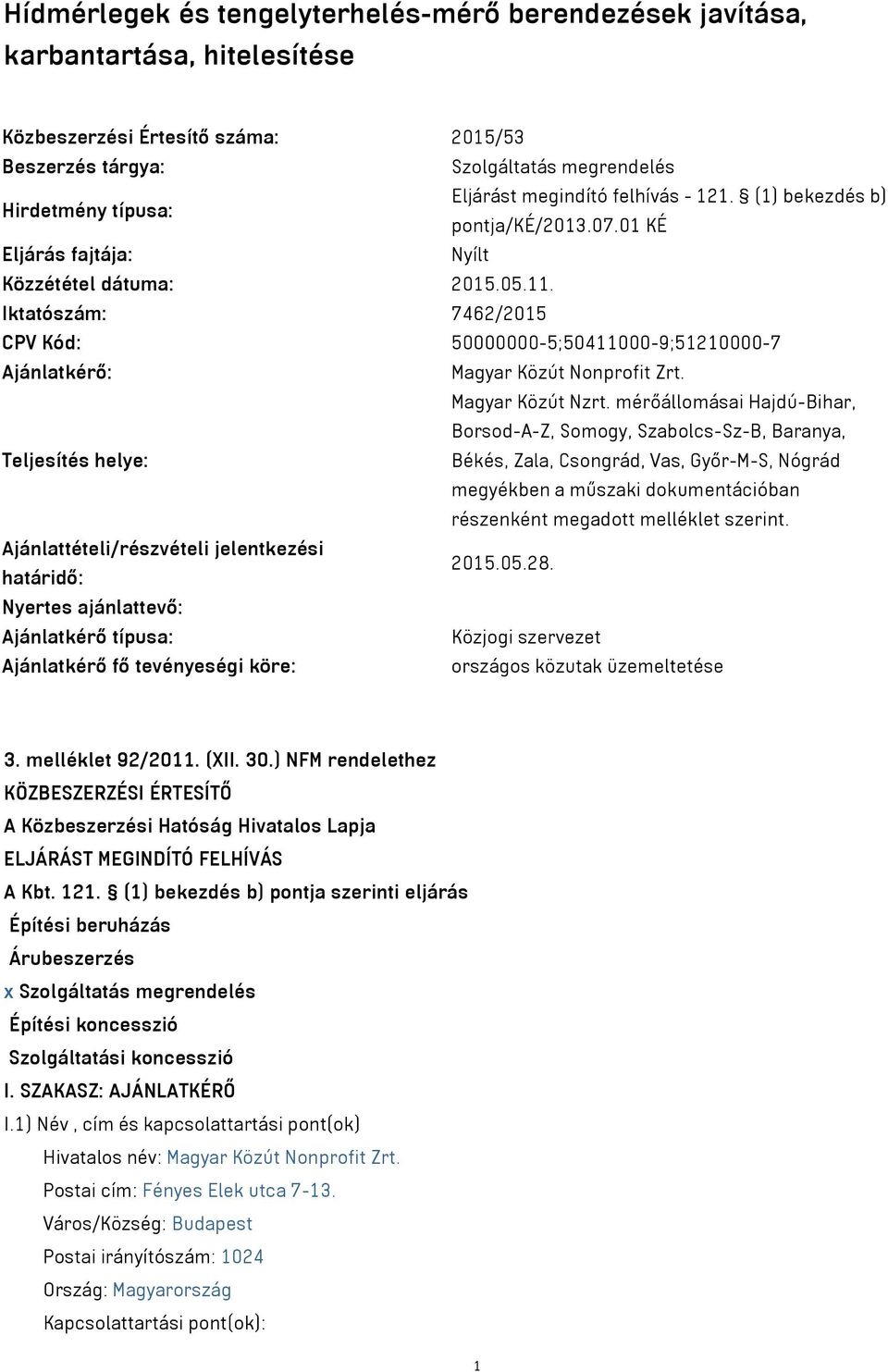 Iktatószám: 7462/2015 CPV Kód: 50000000-5;50411000-9;51210000-7 Ajánlatkérő: Magyar Közút Nonprofit Zrt. Magyar Közút Nzrt.