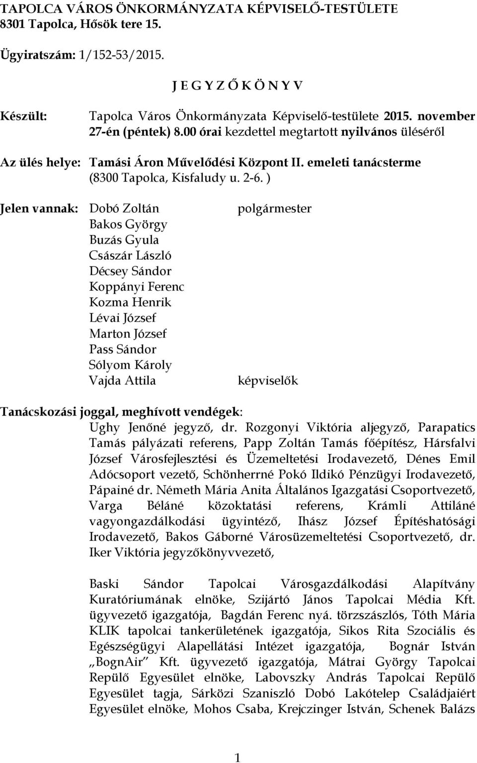 ) Jelen vannak: Dobó Zoltán polgármester Bakos György Buzás Gyula Császár László Décsey Sándor Koppányi Ferenc Kozma Henrik Lévai József Marton József Pass Sándor Sólyom Károly Vajda Attila