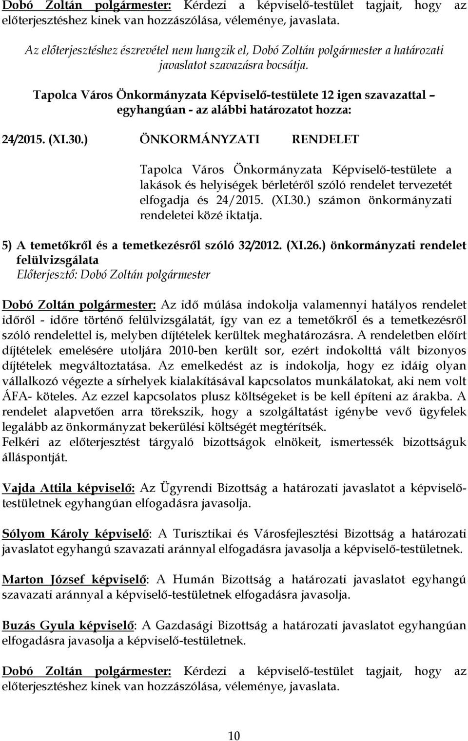 ) számon önkormányzati rendeletei közé iktatja. 5) A temetőkről és a temetkezésről szóló 32/2012. (XI.26.