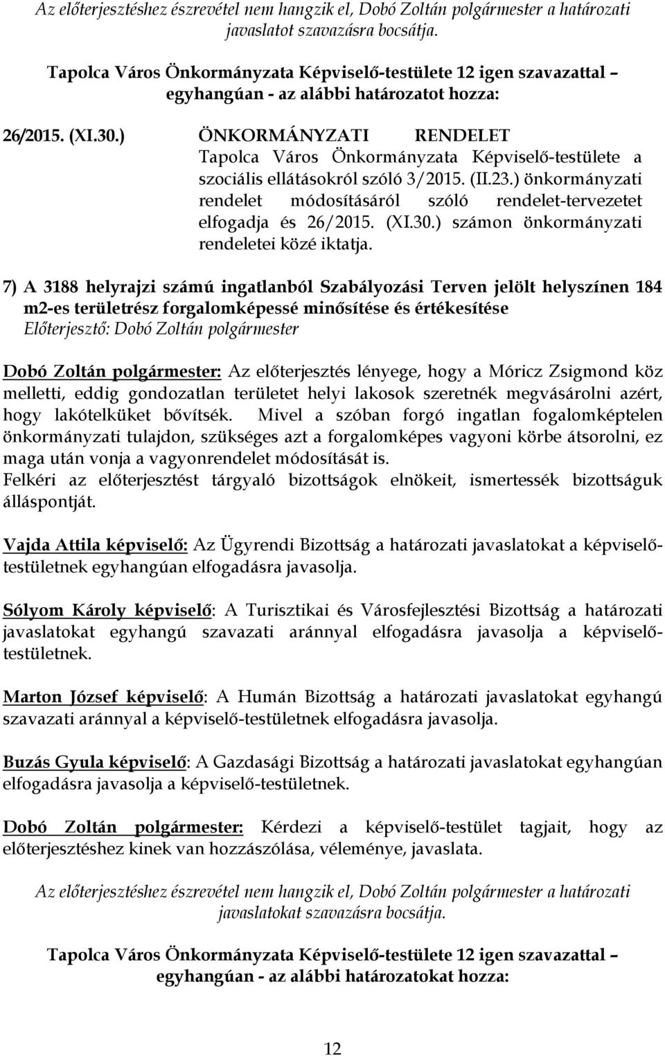 ) önkormányzati rendelet módosításáról szóló rendelet-tervezetet elfogadja és 26/2015. (XI.30.) számon önkormányzati rendeletei közé iktatja.