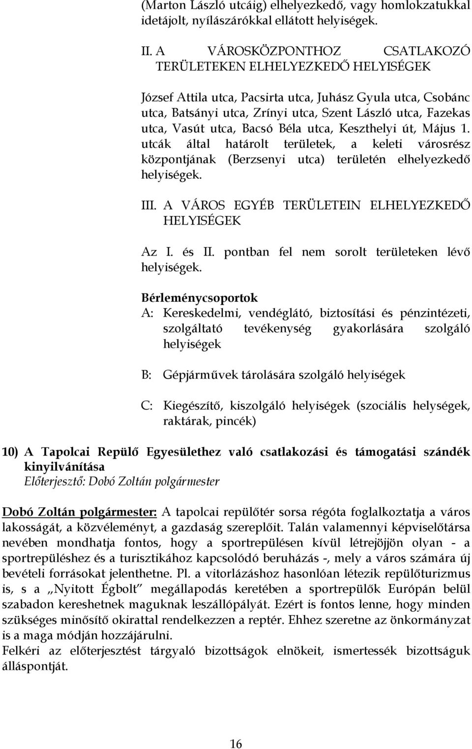 utca, Bacsó Béla utca, Keszthelyi út, Május 1. utcák által határolt területek, a keleti városrész központjának (Berzsenyi utca) területén elhelyezkedő helyiségek. III.