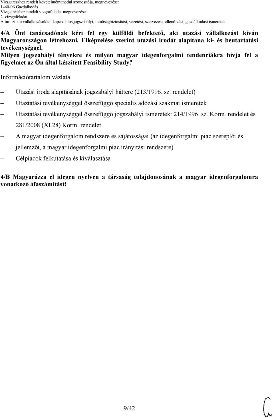 Milyen jogszabályi tényekre és milyen magyar idegenforgalmi tendenciákra hívja fel a figyelmet az Ön által készített Feasibility Study?