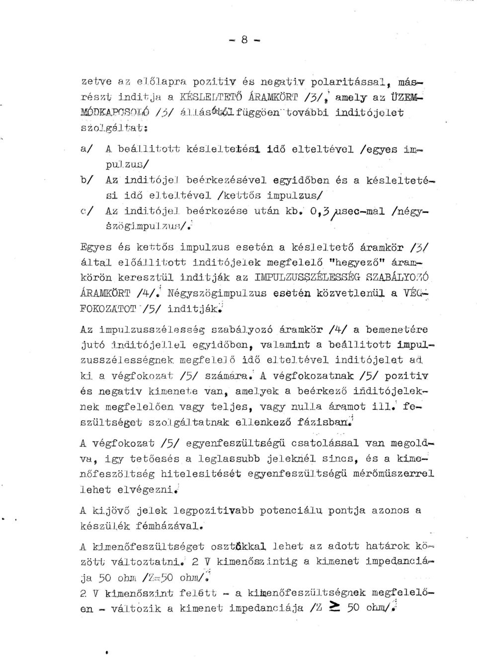 , 0,3 f sec-ma /égy ef A'L, idítóje ~eérkezése s?.ög:i.mpu17ju./.c Egyes és kettős impuzus eseté a késetető áramkör /3/ á ta eőáitott idi tó jeek megfeeő ''hegyező" árarkörö keresztü iditják az IMPULZUS$ZÉLESBÉG SZABÁLYO?