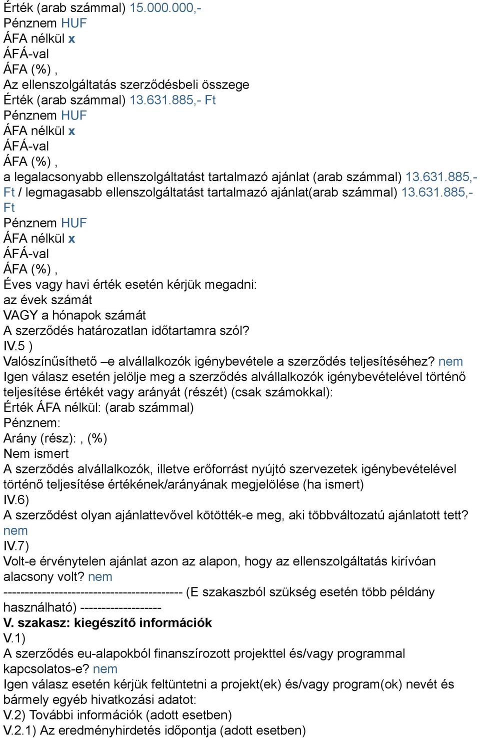 885, Ft / legmagasabb ellenszolgáltatást tartalmazó ajánlat(arab számmal) 13.631.