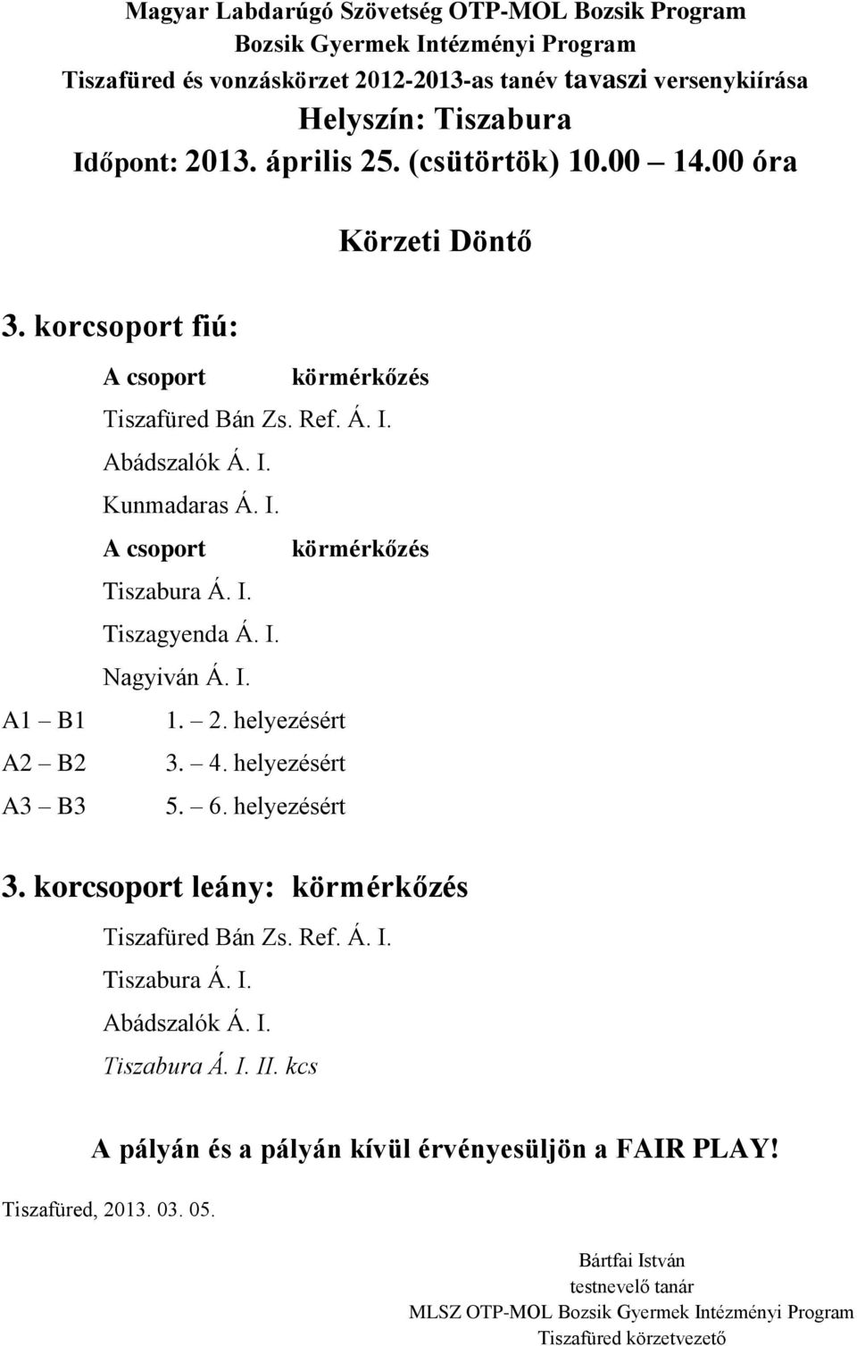 Nagyiván Á. I. A1 B1 A2 B2 A3 B3 1. 2. helyezésért 3. 4.
