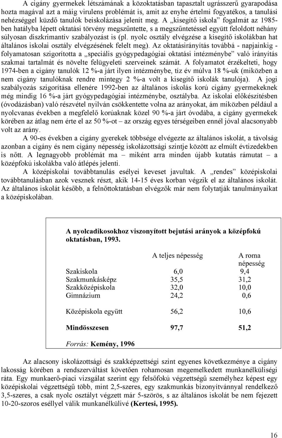 nyolc osztály elvégzése a kisegítő iskolákban hat általános iskolai osztály elvégzésének felelt meg).