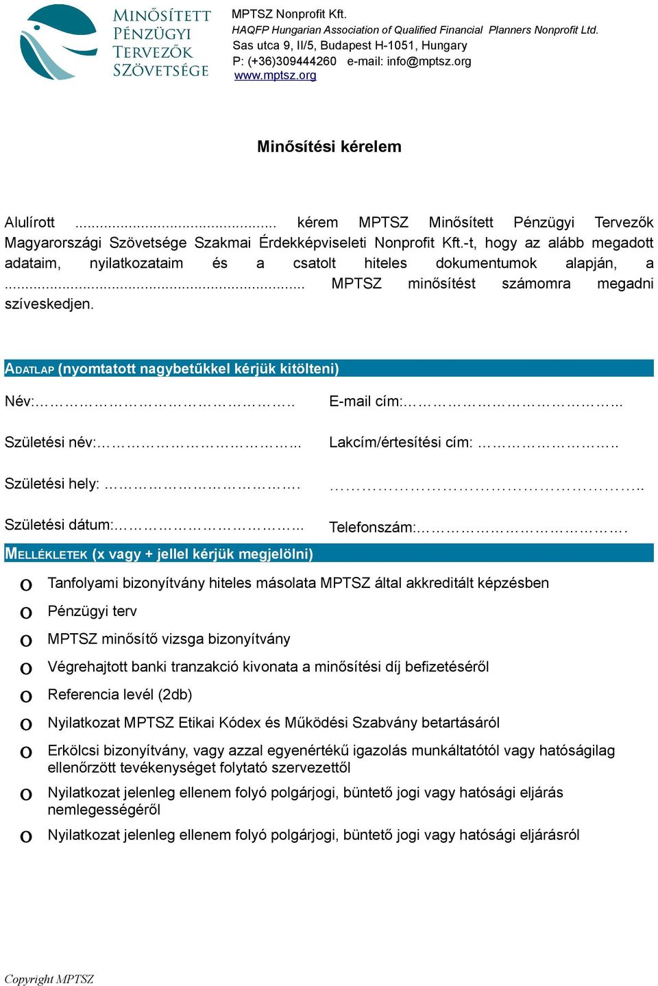 -t, hogy az alább megadott adataim, nyilatkozataim és a csatolt hiteles dokumentumok alapján, a... MPTSZ minősítést számomra megadni szíveskedjen.