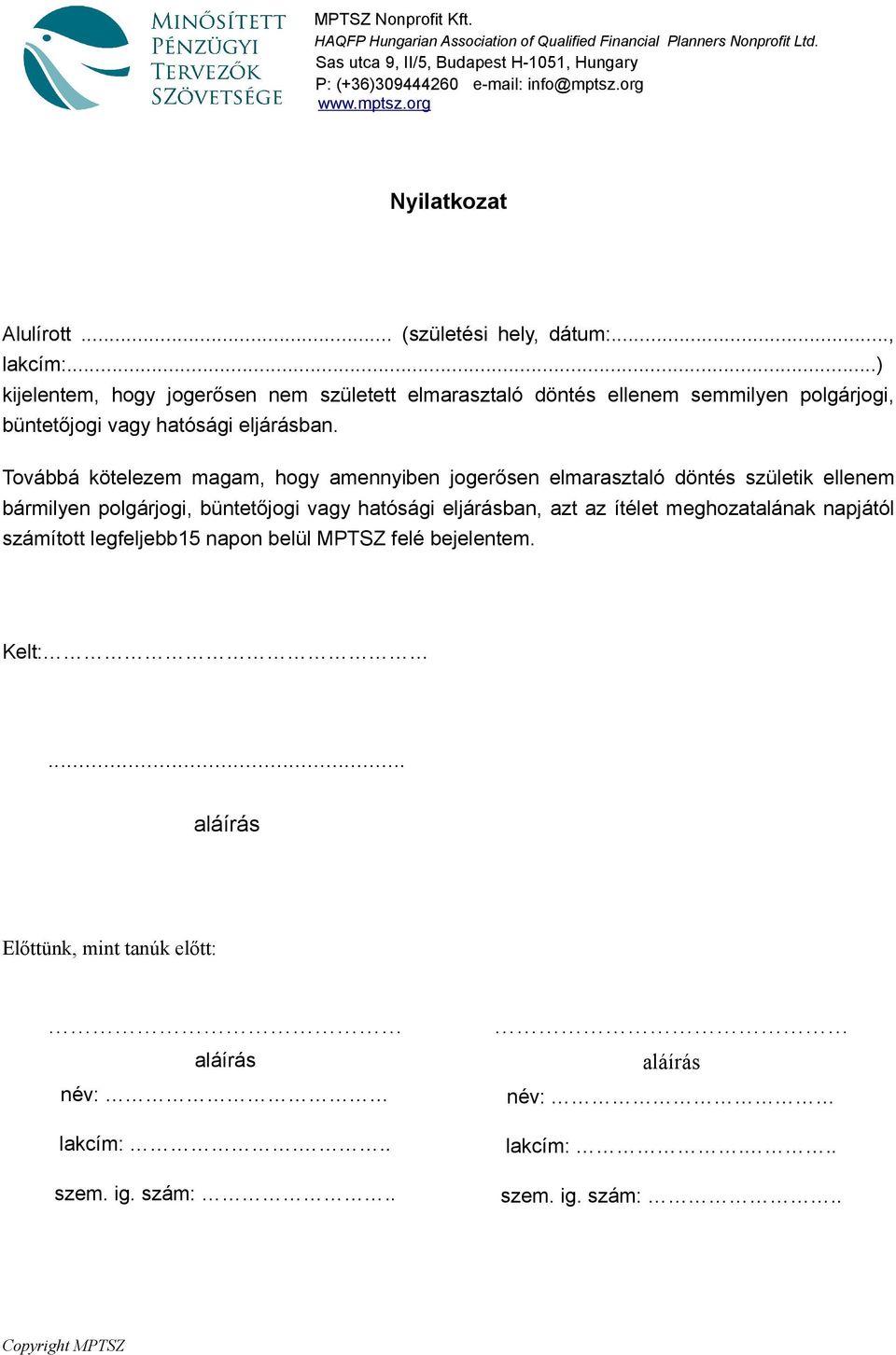 ..) kijelentem, hogy jogerősen nem született elmarasztaló döntés ellenem semmilyen polgárjogi, büntetőjogi vagy hatósági eljárásban.