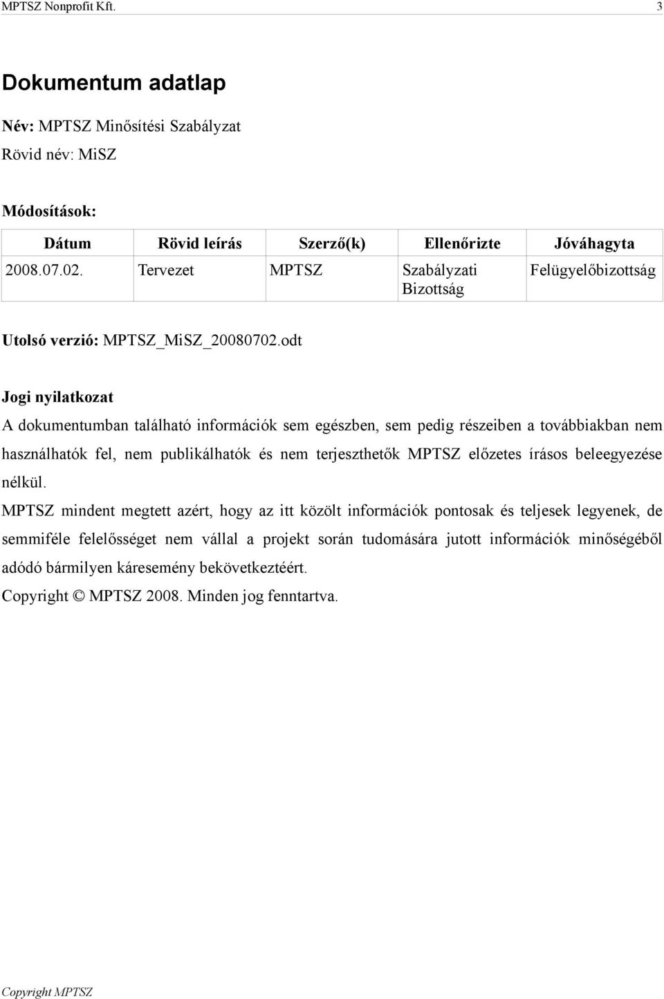 odt Jogi nyilatkozat A dokumentumban található információk sem egészben, sem pedig részeiben a továbbiakban nem használhatók fel, nem publikálhatók és nem terjeszthetők MPTSZ előzetes