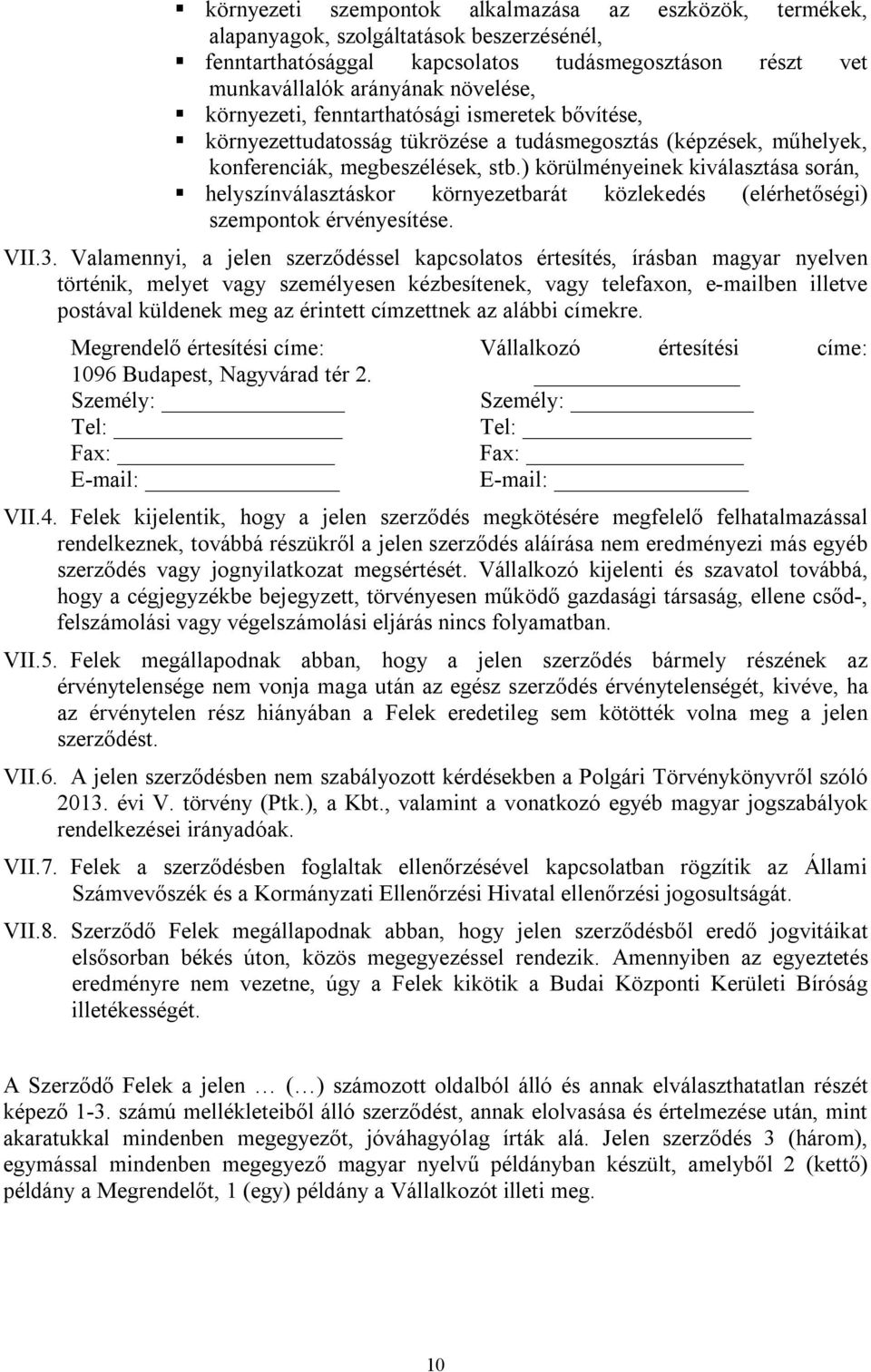 ) körülményeinek kiválasztása során, helyszínválasztáskor környezetbarát közlekedés (elérhetőségi) szempontok érvényesítése. VII.3.