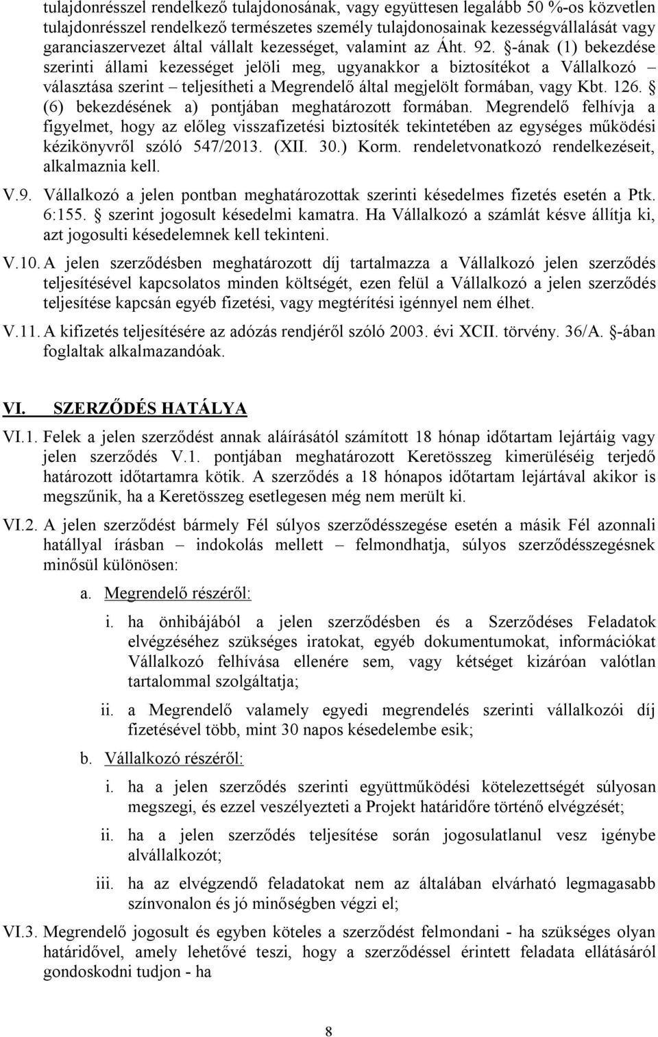 -ának (1) bekezdése szerinti állami kezességet jelöli meg, ugyanakkor a biztosítékot a Vállalkozó választása szerint teljesítheti a Megrendelő által megjelölt formában, vagy Kbt. 126.