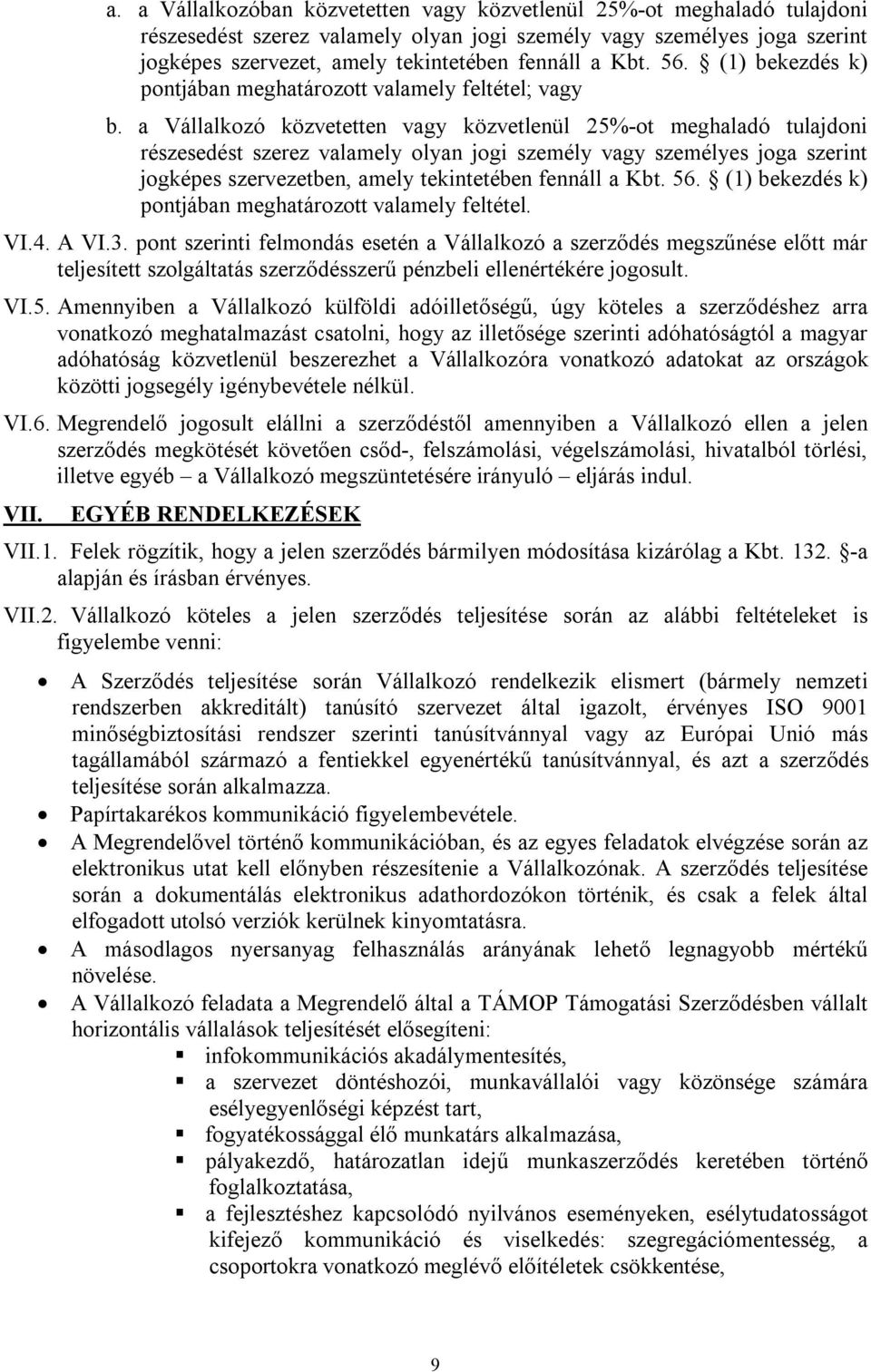 a Vállalkozó közvetetten vagy közvetlenül 25%-ot meghaladó tulajdoni részesedést szerez valamely olyan jogi személy vagy személyes joga szerint jogképes szervezetben, amely tekintetében fennáll a Kbt.