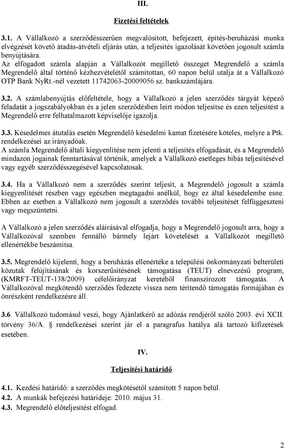 Az elfogadott számla alapján a Vállalkozót megillető összeget Megrendelő a számla Megrendelő által történő kézhezvételétől számítottan, 60 napon belül utalja át a Vállalkozó OTP Bank NyRt.