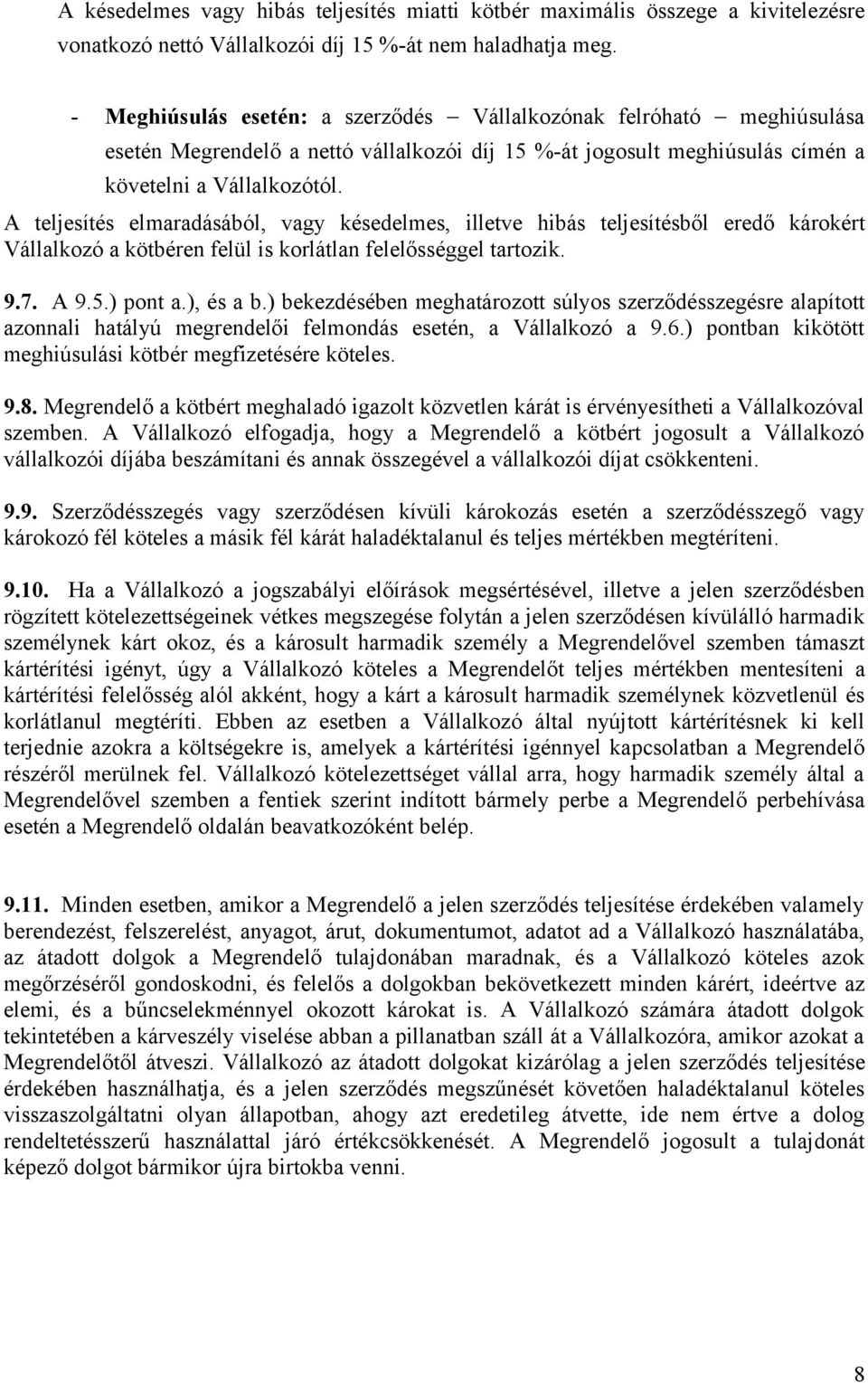 A teljesítés elmaradásából, vagy késedelmes, illetve hibás teljesítésből eredő károkért Vállalkozó a kötbéren felül is korlátlan felelősséggel tartozik. 9.7. A 9.5.) pont a.), és a b.