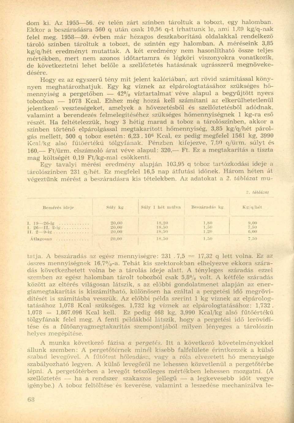 A két eredmény nem hasonlítható össze teljes mértékben, mert nem azonos időtartamra és légköri viszonyokra vonatkozik, de következtetni lehet belőle a szellőztetés hatásának ugrásszerű