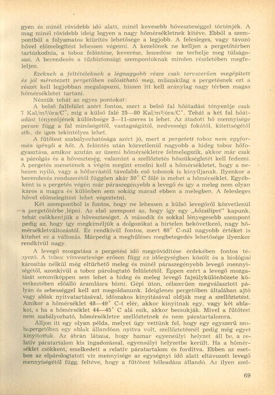 A kezelőnek ne kelljen a pergetőtérben tartózkodnia, a toboz felöntése, keverése, leszedése ne terhelje meg túlságosan. A berendezés a tűzbiztonsági szempontoknak minden részletében megfeleljen.