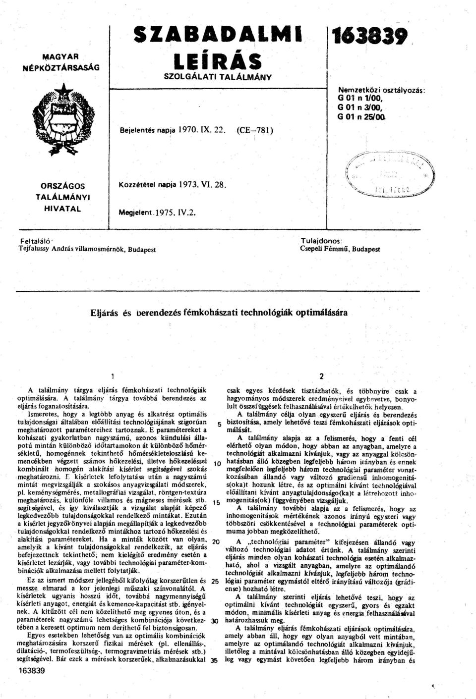 /00 ORSZÁGOS TALÁLMÁNYI HIVATAL Közzététel napja 1973. VI. 28