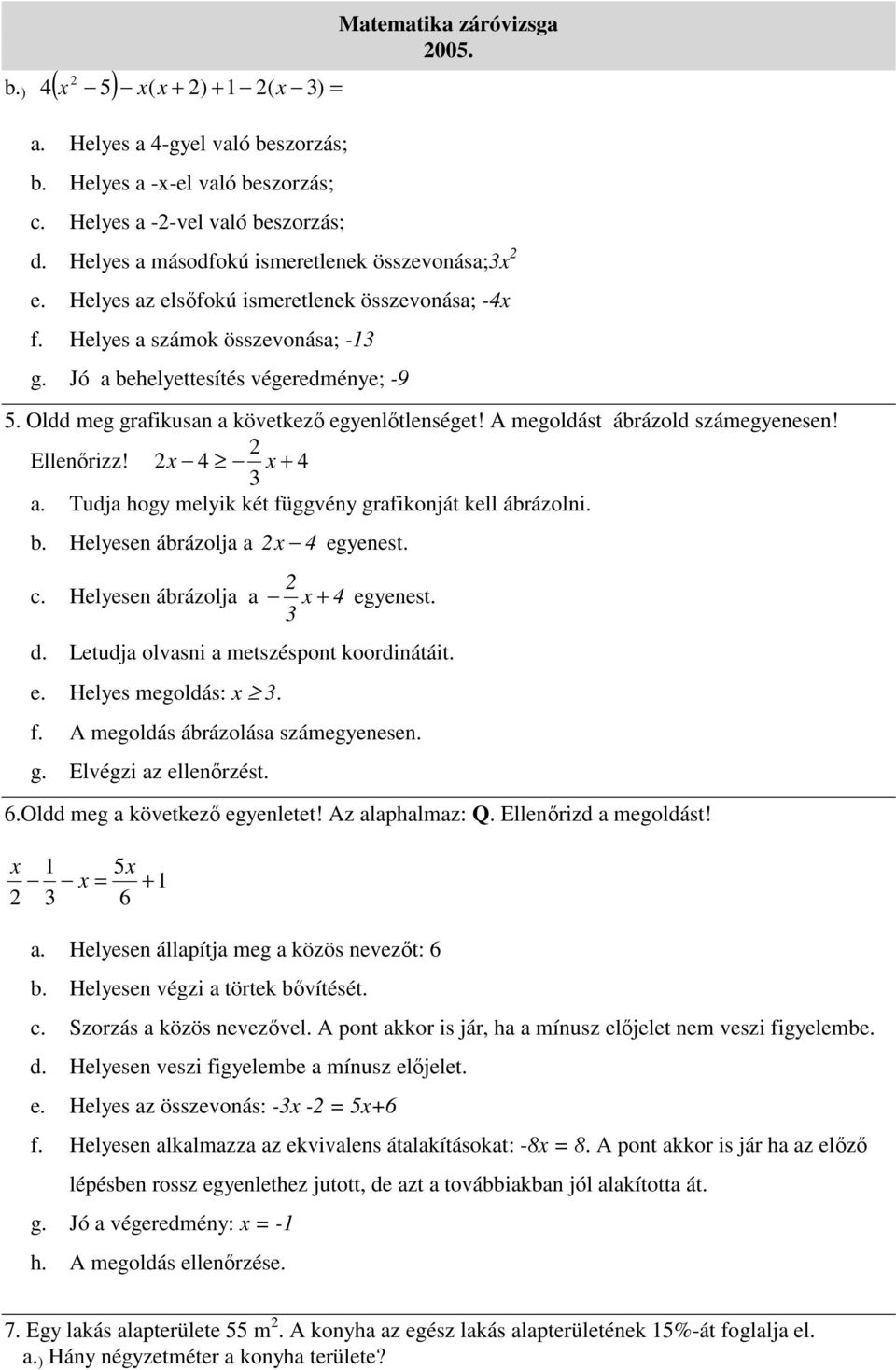 . Hlysn árázolj + ynst.. Ltuj olvsni mtszéspont koorinátáit.. Hlys molás:.. A molás árázolás számynsn.. Elvézi z llnőrzést. 6.Ol m kövtkző ynltt! Az lphlmz: Q. Ellnőriz molást! = + 6.