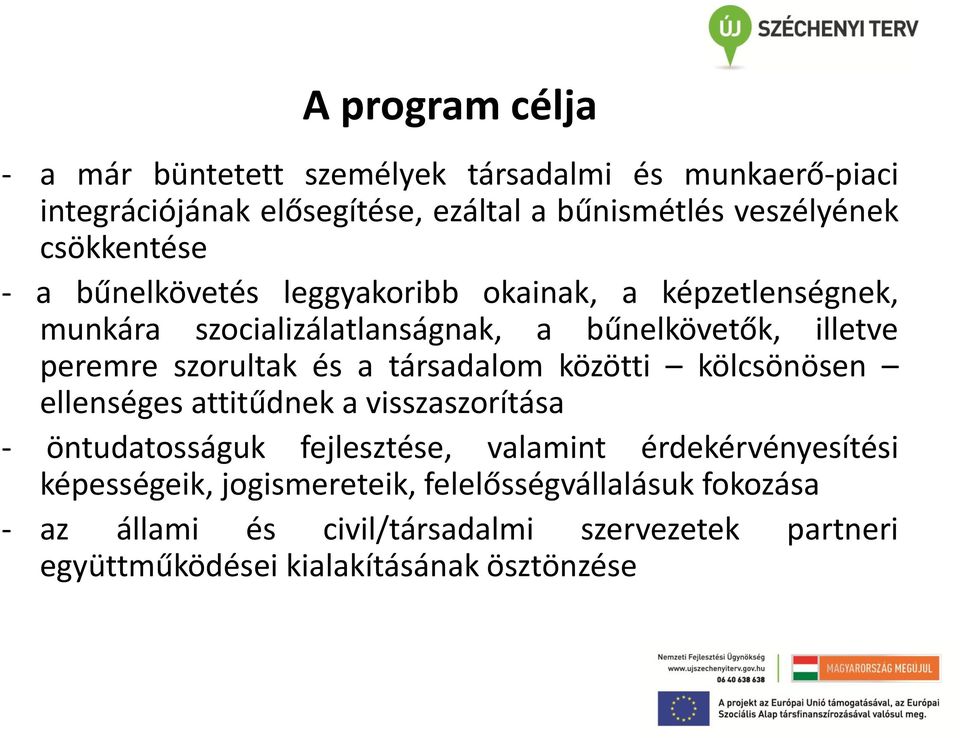 szorultak és a társadalom közötti kölcsönösen ellenséges attitűdnek a visszaszorítása - öntudatosságuk fejlesztése, valamint