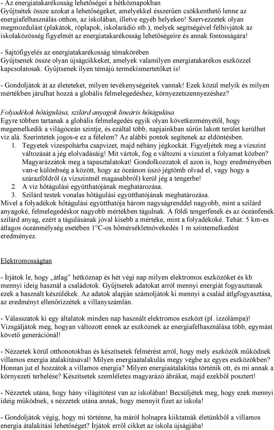 ), melyek segítségével felhívjátok az iskolaközösség figyelmét az energiatakarékosság lehetőségeire és annak fontosságára!