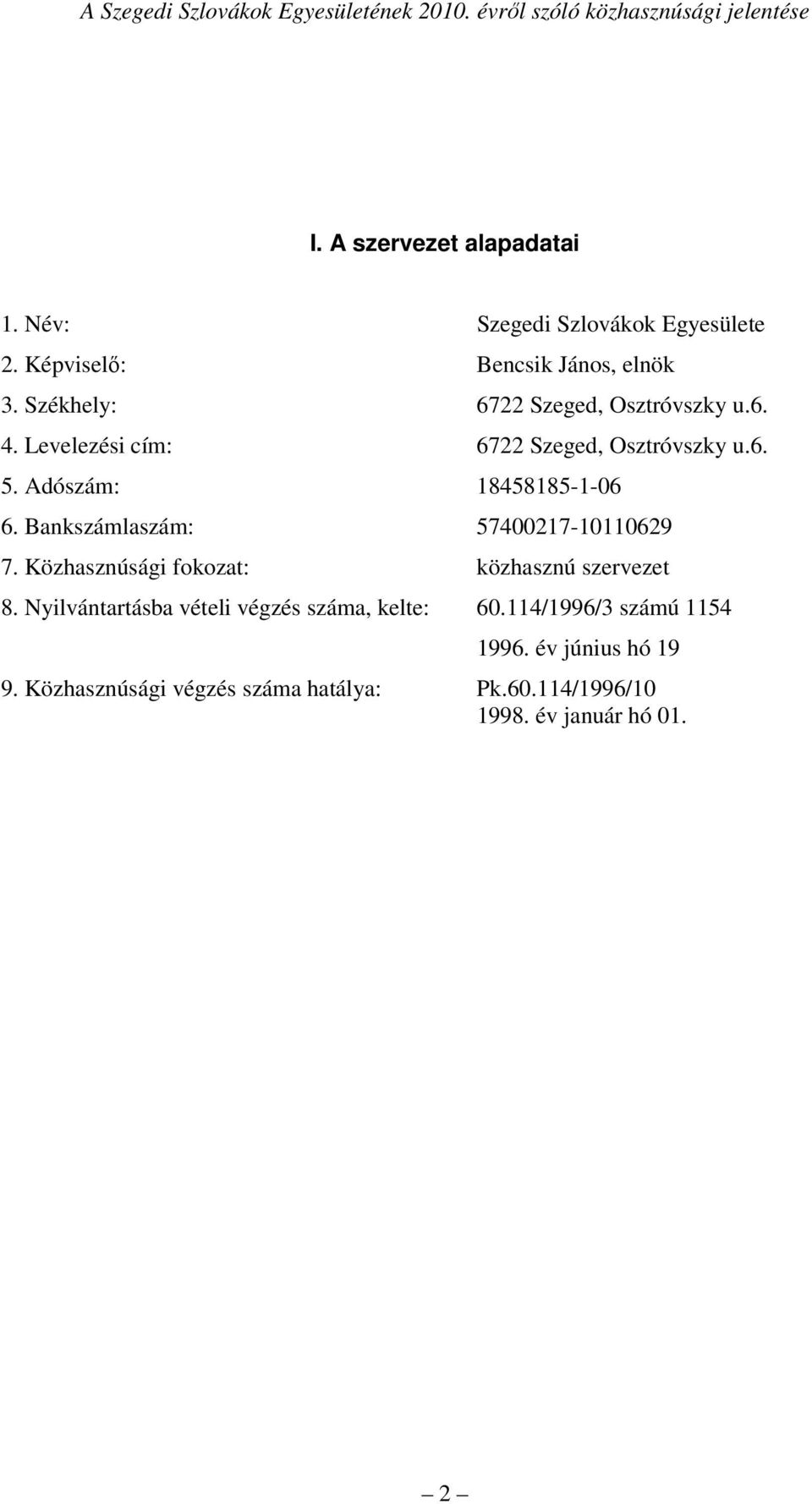 Bankszámlaszám: 57400217-10110629 7. Közhasznúsági fokozat: közhasznú szervezet 8.