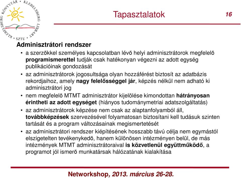 adminisztrátor kijelölése kimondottan hátrányosan érintheti az adott egységet (hiányos tudománymetriai adatszolgáltatás) az adminisztrátorok képzése nem csak az alaptanfolyamból áll, továbbképzések