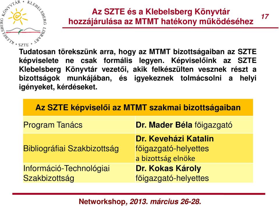 Képviselőink az SZTE Klebelsberg Könyvtár vezetői, akik felkészülten vesznek részt a bizottságok munkájában, és igyekeznek tolmácsolni a helyi