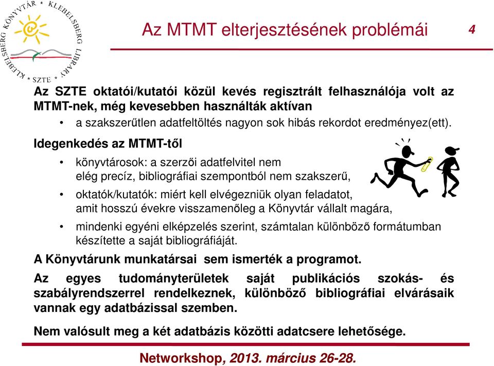 Idegenkedés az MTMT-től könyvtárosok: a szerzői adatfelvitel nem elég precíz, bibliográfiai szempontból nem szakszerű, oktatók/kutatók: miért kell elvégezniük olyan feladatot, amit hosszú évekre