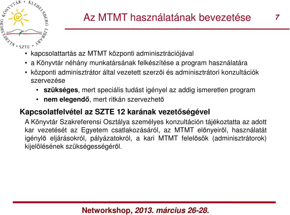 mert ritkán szervezhető Kapcsolatfelvétel az SZTE 12 karának vezetőségével A Könyvtár Szakreferensi Osztálya személyes konzultáción tájékoztatta az adott kar