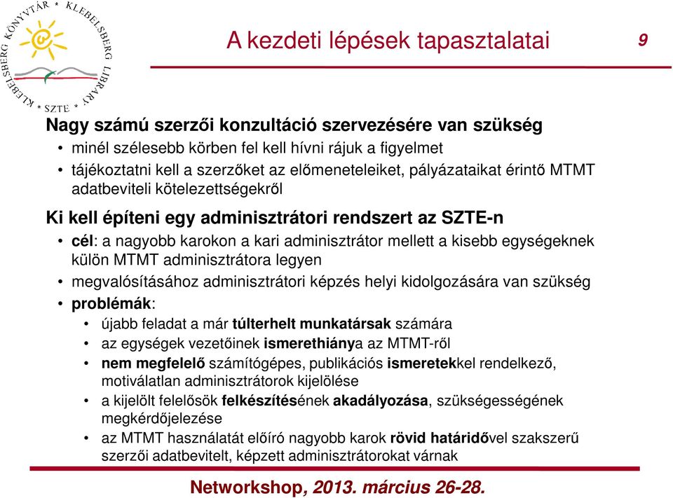 adminisztrátora legyen megvalósításához adminisztrátori képzés helyi kidolgozására van szükség problémák: újabb feladat a már túlterhelt munkatársak számára az egységek vezetőinek ismerethiánya az