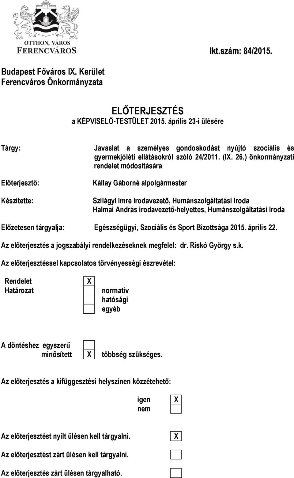 ) önkormányzati rendelet módosítására Előterjesztő: Készítette: Kállay Gáborné alpolgármester Szilágyi Imre irodavezető, Humánszolgáltatási Iroda Halmai András irodavezető-helyettes,