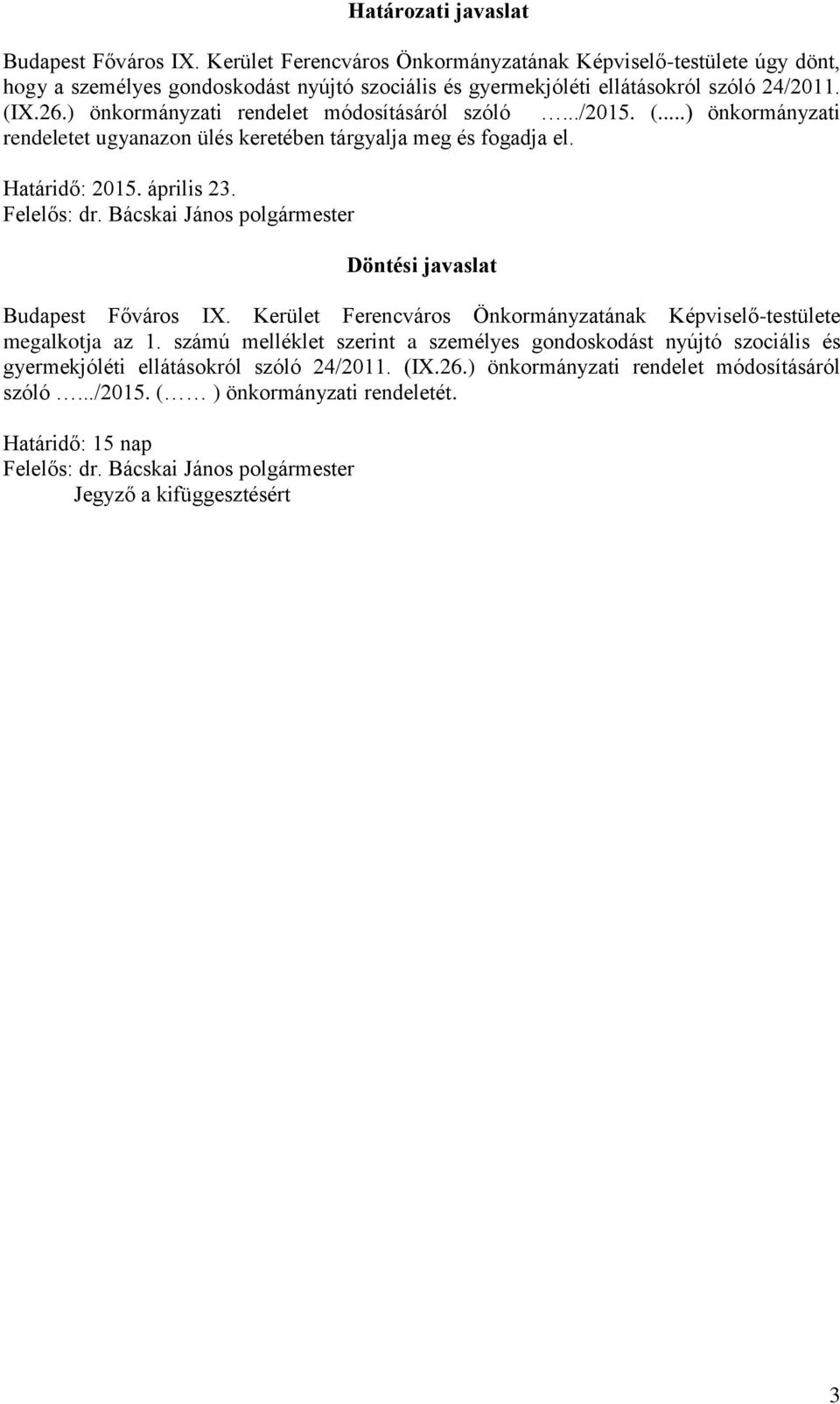 Bácskai János polgármester Döntési javaslat Budapest Főváros IX. Kerület Ferencváros Önkormányzatának Képviselő-testülete megalkotja az 1.