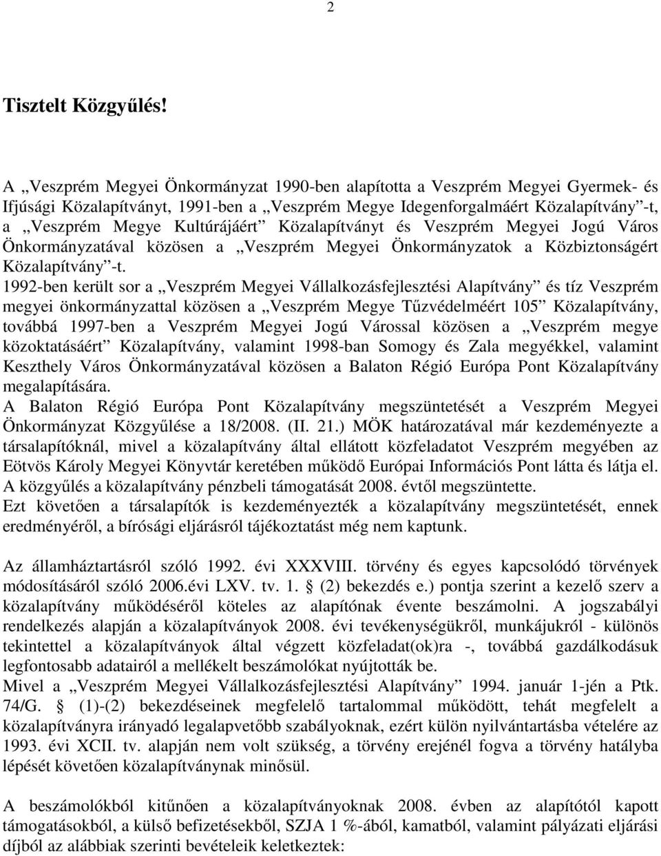 Közalapítványt és Veszprém Megyei Jogú Város Önkormányzatával közösen a Veszprém Megyei Önkormányzatok a Közbiztonságért Közalapítvány -t.