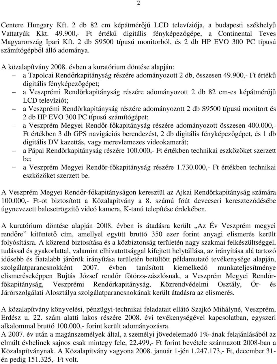 évben a kuratórium döntése alapján: a Tapolcai Rendőrkapitányság részére adományozott 2 db, összesen 49.