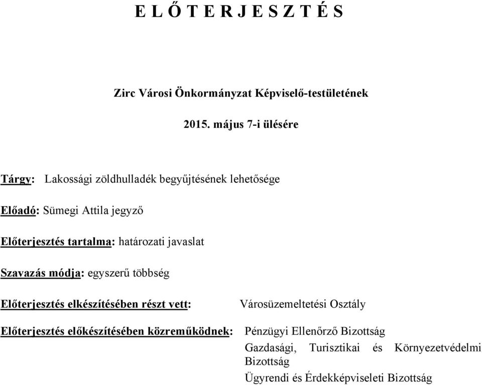 tartalma: határozati javaslat Szavazás módja: egyszerű többség Előterjesztés elkészítésében részt vett: