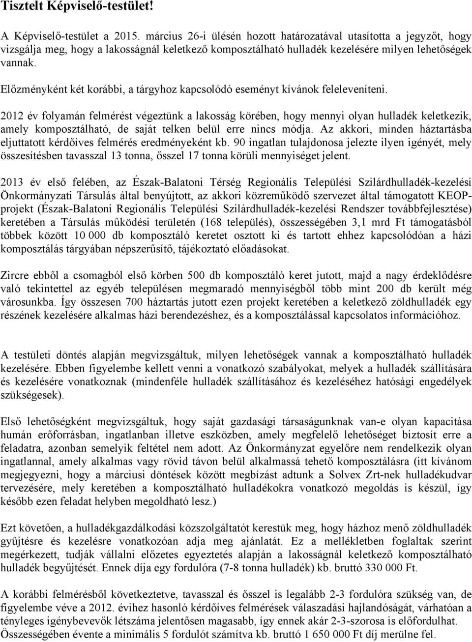 Előzményként két korábbi, a tárgyhoz kapcsolódó eseményt kívánok feleleveníteni.