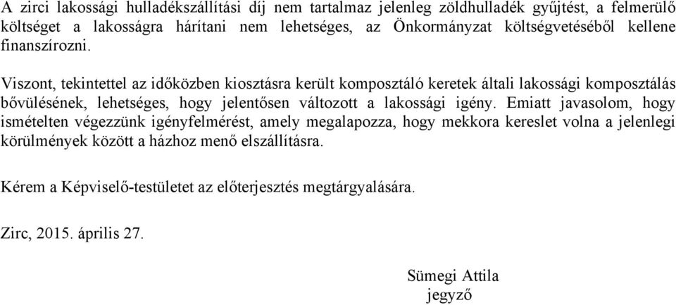 Viszont, tekintettel az időközben kiosztásra került komposztáló keretek általi lakossági komposztálás bővülésének, lehetséges, hogy jelentősen változott a