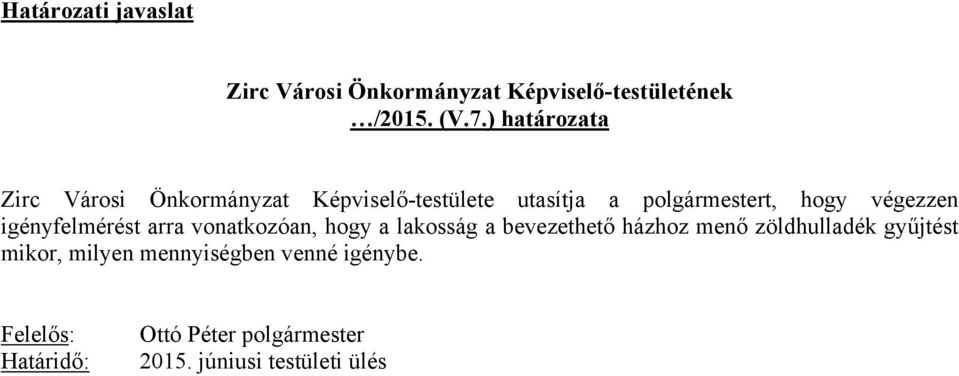 végezzen igényfelmérést arra vonatkozóan, hogy a lakosság a bevezethető házhoz menő zöldhulladék