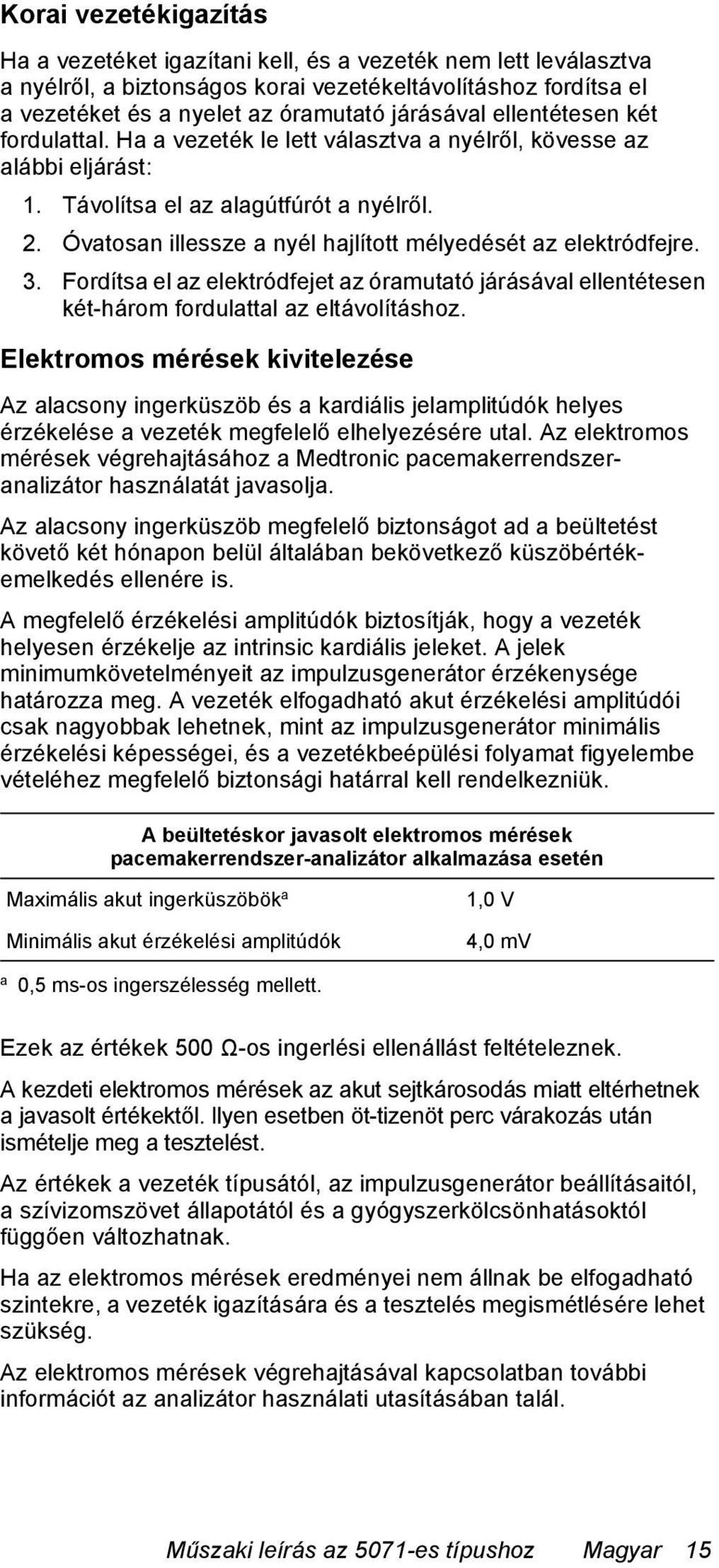 Óvatosan illessze a nyél hajlított mélyedését az elektródfejre. 3. Fordítsa el az elektródfejet az óramutató járásával ellentétesen két-három fordulattal az eltávolításhoz.