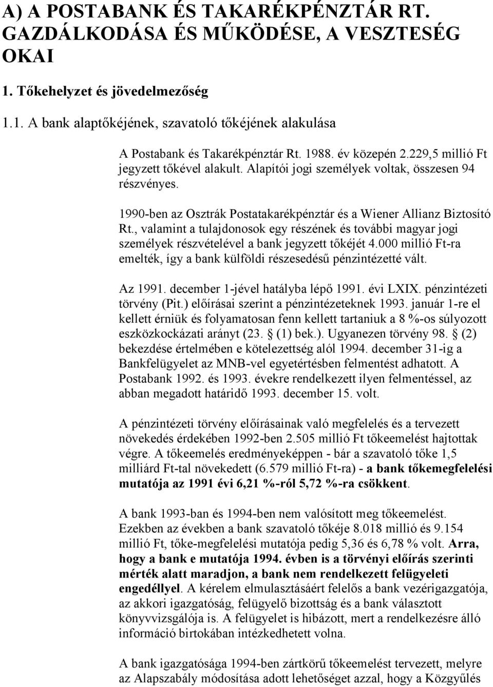 , valamint a tulajdonosok egy részének és további magyar jogi személyek részvételével a bank jegyzett tőkéjét 4.000 millió Ft-ra emelték, így a bank külföldi részesedésű pénzintézetté vált. Az 1991.