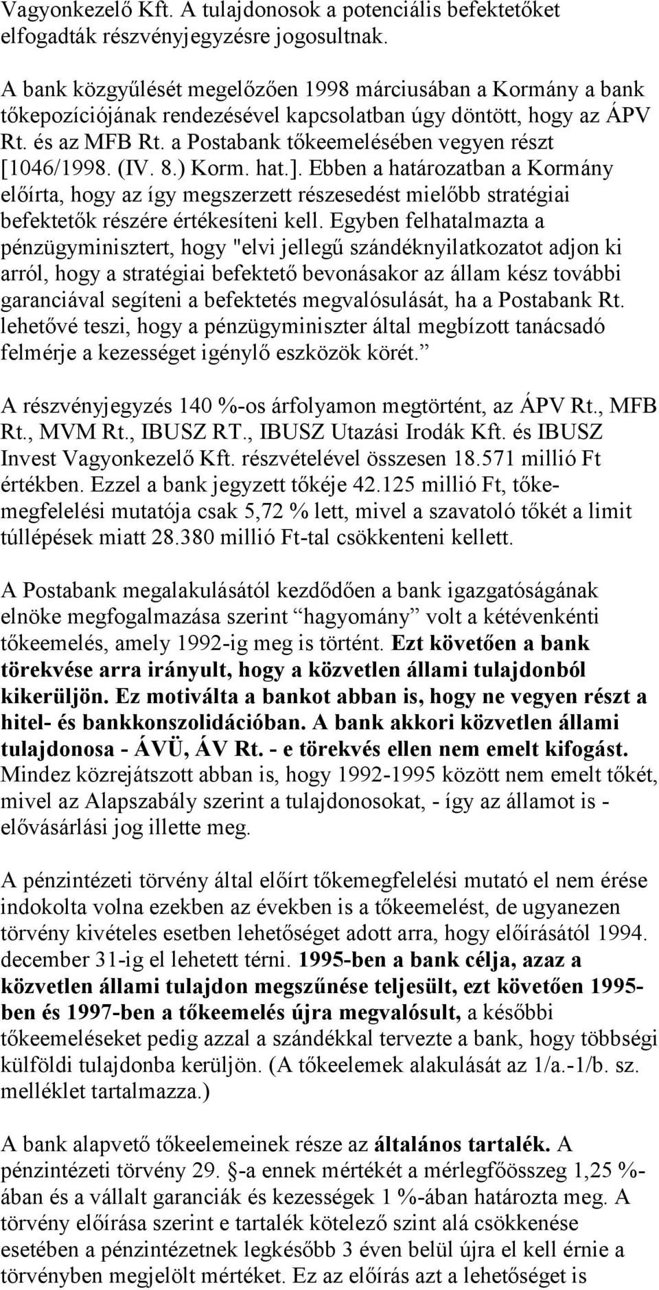 a Postabank tőkeemelésében vegyen részt [1046/1998. (IV. 8.) Korm. hat.].