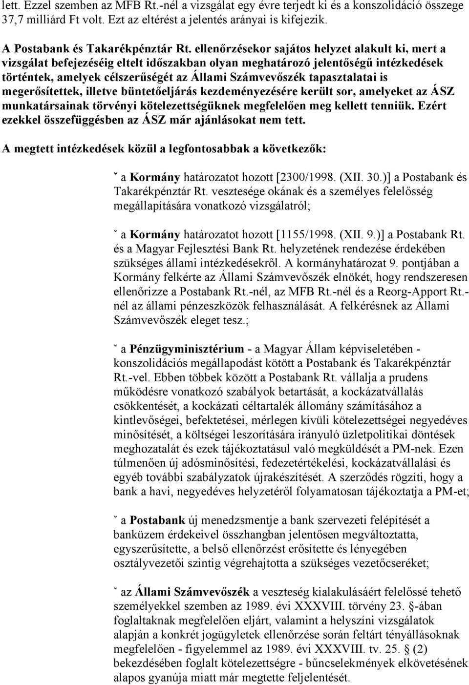 tapasztalatai is megerősítettek, illetve büntetőeljárás kezdeményezésére került sor, amelyeket az ÁSZ munkatársainak törvényi kötelezettségüknek megfelelően meg kellett tenniük.