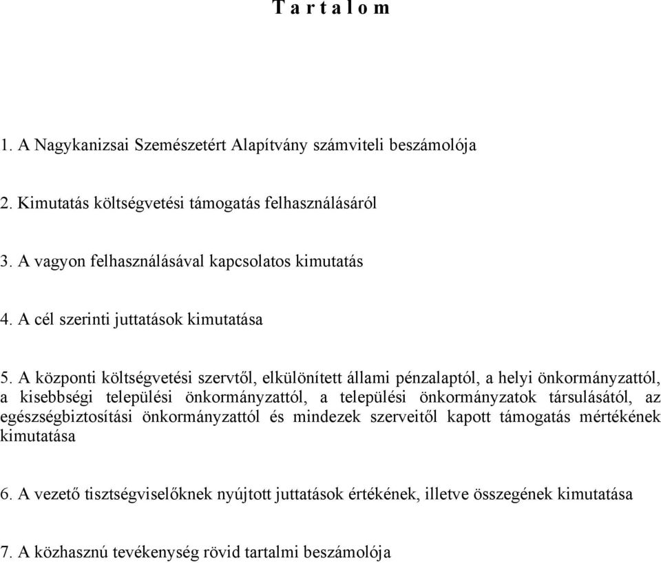 A központi költségvetési szervtől, elkülönített állami pénzalaptól, a helyi önkormányzattól, a kisebbségi települési önkormányzattól, a települési önkormányzatok