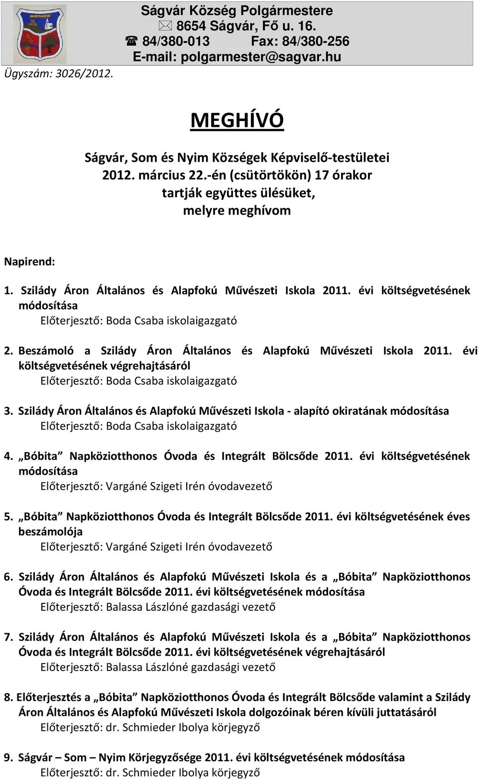 évi költségvetésének módosítása Előterjesztő: Boda Csaba iskolaigazgató 2. Beszámoló a Szilády Áron Általános és Alapfokú Művészeti Iskola 2011.