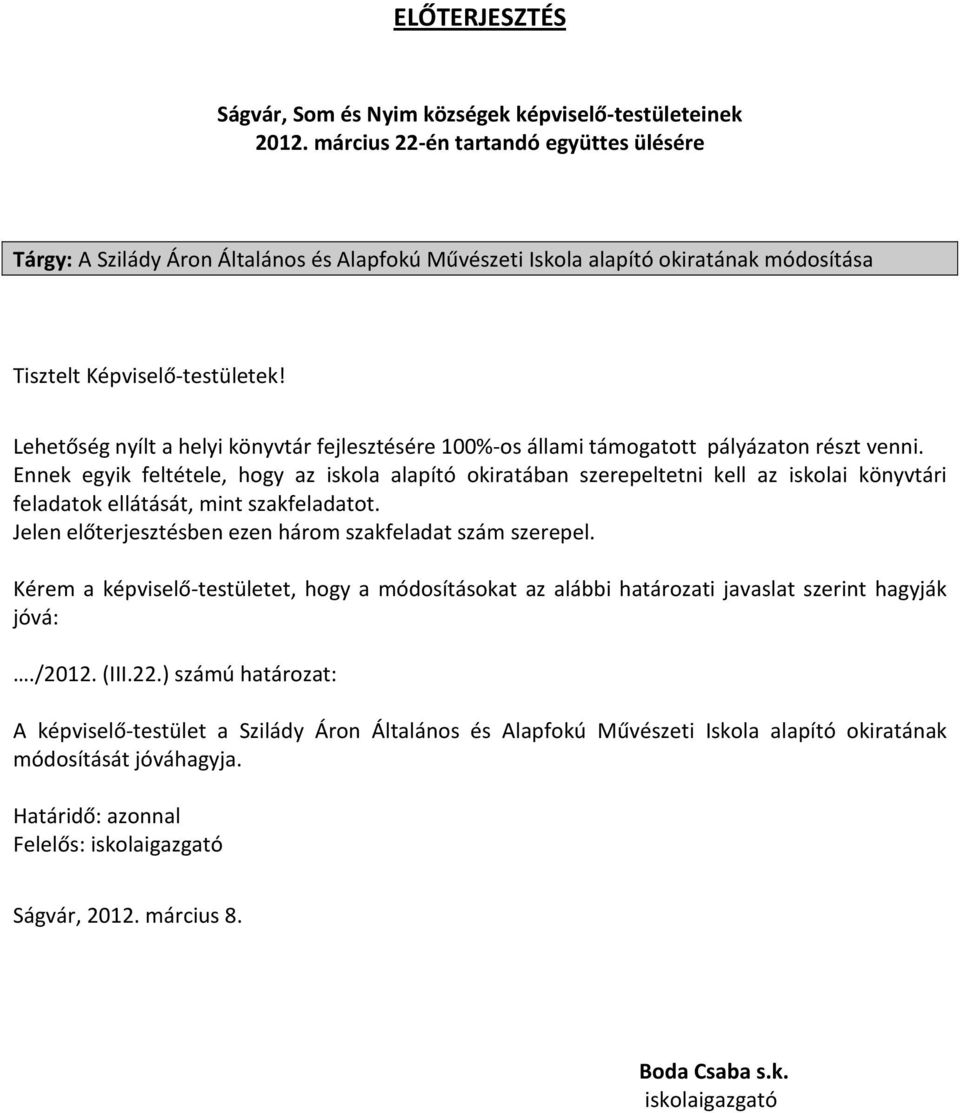 Lehetőség nyílt a helyi könyvtár fejlesztésére 100%-os állami támogatott pályázaton részt venni.